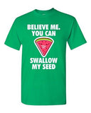 Believe Me You Can Swallow My Seed Watermelon Funny DT Adult T-Shirt Tee