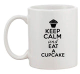 Keep Calm And Eat A Cupcake Cakes Dessert Lover Funny Ceramic White Coffee Mug