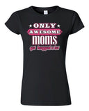 Junior New Only Awesome Mom Get Hugged A Lot Mommy Mother Gift Funny T-Shirt Tee