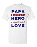 Papa A Sons First Hero A Daughters First Love Father Gift DT Adult T-Shirts Tee