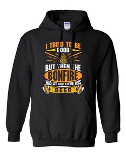 I Tried To Be Good But Then The Bonfire Was Lit And Beer DT Sweatshirt Hoodie