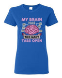 Ladies My Brain Has Too Many Tabs Open Computer Nerd Geek Funny DT T-Shirt Tee