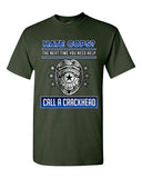 Hate Cops? The Next Time You Need Help Call A Crackhead DT Adult T-Shirt Tee