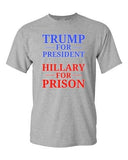 Trump for President Hillary For Prison USA 2016 Political DT Adult T-Shirt Tee