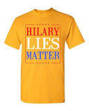 Hillary Lies Matter President Election Political Campaign DT Adult T-Shirt Tee