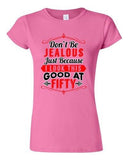 Junior Don't Be Jealous Just Because I Look This Good At Fifty DT T-Shirt Tee