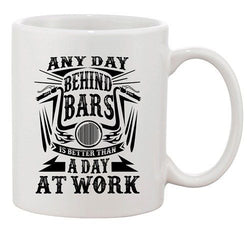 Any Day Behind Bars Is Better Than A Day At Work Funny DT White Coffee 11 Oz Mug