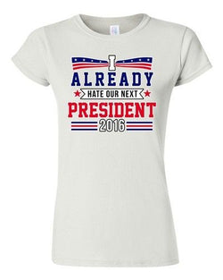 Junior I Already Hate Our Next President 2016 Election Funny DT T-Shirt Tee
