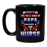 Only The Best Kind Of Papa Raises A Nurse Funny Gift DT Black Coffee 11 Oz Mug