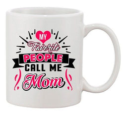 My Favorite People Call Me Mom Mommy Mother Gift Funny DT White Coffee 11 Oz Mug