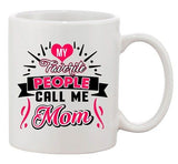 My Favorite People Call Me Mom Mommy Mother Gift Funny DT White Coffee 11 Oz Mug