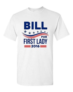 Bill for First Lady 2016 Vote President Election Campaign DT Adult T-Shirts Tee