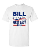 Bill for First Lady 2016 Vote President Election Campaign DT Adult T-Shirts Tee