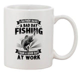 I Rather Have A Bad Day Fishing Than A Good Day At Work DT Coffee 11 Oz Mug