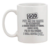 God Put Me On Earth To Accomplish Certain Things Funny Ceramic White Coffee Mug