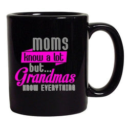 Moms Know A Lot But Grandmas Know Everything Funny DT Black Coffee 11 Oz Mug