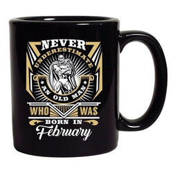 Never Underestimate Who Was Born In February Funny DT Black Coffee 11 Oz Mug