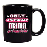 Only Awesome Mama Get Hugged A Lot Mother Gift Funny DT Black Coffee 11 Oz Mug