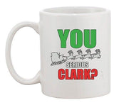 You Serious Clark Holiday Vacation Humor Parody DT Ceramic White Coffee Mug