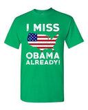 I Miss President Barack Obama Already Political USA Funny Adult DT T-Shirt Tee