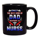 Only The Best Kind Of Dad Raises A Nurse Funny Gift DT Black Coffee 11 Oz Mug