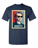 Nasty Hillary For President Political Campaign Funny Parody DT Adult T-Shirt Tee