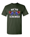 We're Screwed America USA Flag President 2016 Political DT Adult T-Shirt Tee