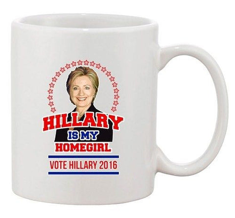 Hillary Is My Homegirl Vote For President 2016 Election DT Coffee 11 Oz Mug