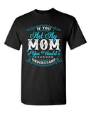 If You Met My Mom You Would Understand Girlfriend Funny DT Adult T-Shirt Tee