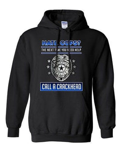 Hate Cops? The Next Time You Need Help Call A Crackhead DT Sweatshirt Hoodie