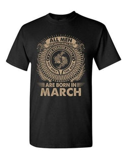 Pisces All Men Are Created Equal Best Born In March Funny Adult DT T-Shirt Tee