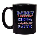 Daddy A Sons First Hero A Daughters First Love DT Black Coffee 11 Oz Mug