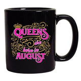 Queens Are Born In August Crown Birthday Funny DT Black Coffee 11 Oz Mug