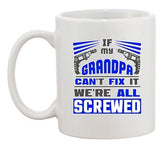 If My Grandpa Can't Fix It We're All Screwed Funny Ceramic White Coffee Mug