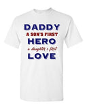 Daddy A Sons First Hero A Daughters First Love Father Gift DT Adult T-Shirts Tee
