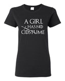 Ladies A Girl Has No Costume Funny Halloween TV Parody DT T-Shirt Tee