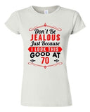 Junior Don't Be Jealous Just Because I Look This Good At 70 Funny T-Shirt Tee