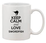 Keep Calm And Love Swordfish Fish Animal Lover Funny Ceramic White Coffee Mug