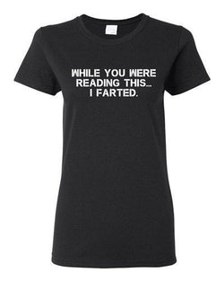 Ladies While You Were Reading This ... I Farted Fart Joke Funny DT T-Shirt Tee