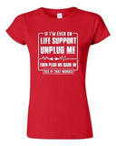 Junior If I'm Ever On Life Support Unplug Me Then Plug Me Back DT T-Shirt Tee