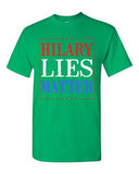 Hillary Lies Matter President Election Political Campaign DT Adult T-Shirt Tee