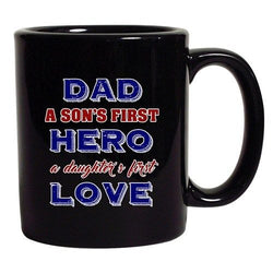 Dad A Sons First Hero A Daughters First Love DT Black Coffee 11 Oz Mug