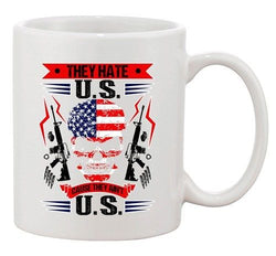 They Hate U.S Cause They Ain't U.S America Patriotic DT Coffee 11 Oz White Mug
