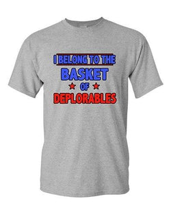 I Belong To The Basket Of Deplorables President Political DT Adult T-Shirt Tee