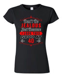 Junior Don't Be Jealous Just Because I Look This Good At 40 Funny T-Shirt Tee