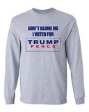 Long Sleeve Adult T-Shirt Don't Blame Me I Voted For Trump Pence 2016 DT