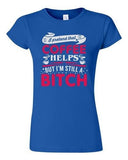 Junior I Pretend That Coffee Helps But I'm Still A Bitch Funny DT T-Shirt Tee
