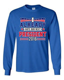 Long Sleeve Adult T-Shirt I Already Hate Our Next President 2016 Funny DT