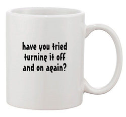 Have You Tried Turning It Off And On Again IT TV Funny Ceramic White Coffee Mug
