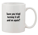 Have You Tried Turning It Off And On Again IT TV Funny Ceramic White Coffee Mug